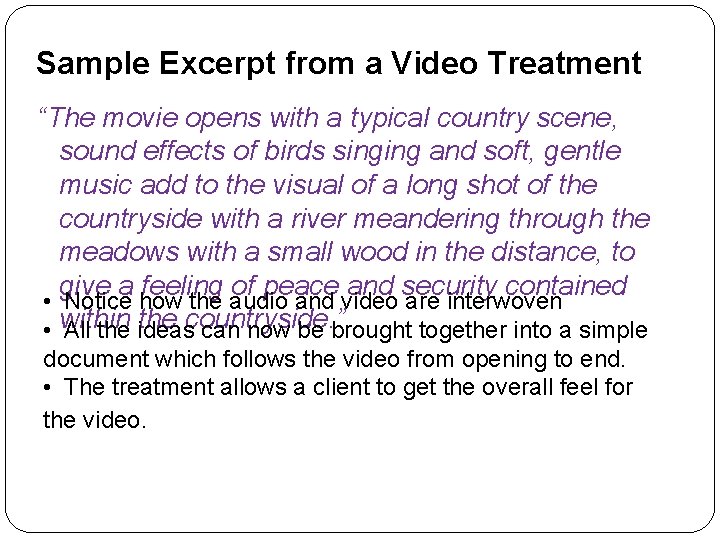 Sample Excerpt from a Video Treatment “The movie opens with a typical country scene,