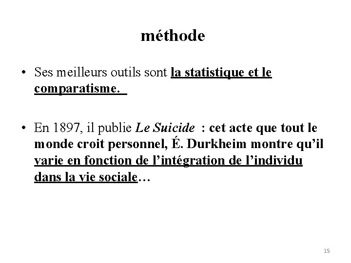 méthode • Ses meilleurs outils sont la statistique et le comparatisme. • En 1897,