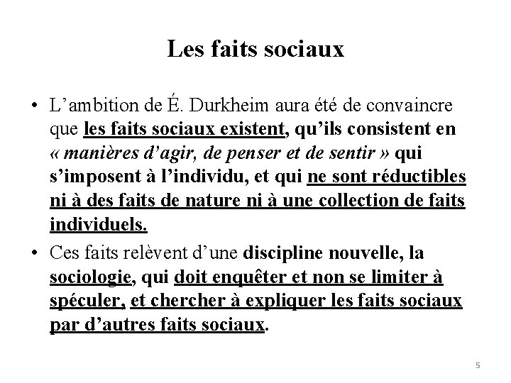 Les faits sociaux • L’ambition de É. Durkheim aura été de convaincre que les