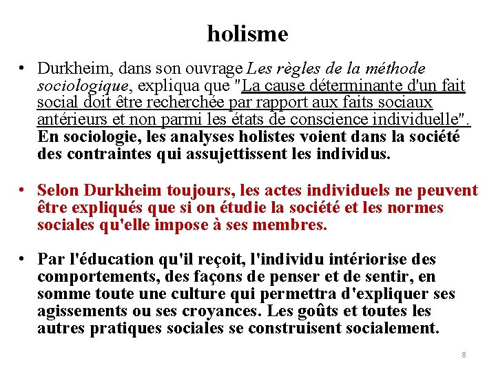 holisme • Durkheim, dans son ouvrage Les règles de la méthode sociologique, expliqua que