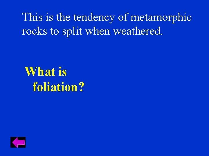 This is the tendency of metamorphic rocks to split when weathered. What is foliation?