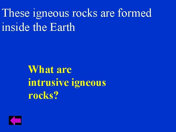 These igneous rocks are formed inside the Earth What are intrusive igneous rocks? 
