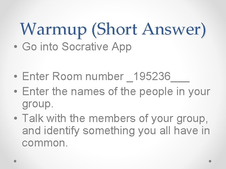 Warmup (Short Answer) • Go into Socrative App • Enter Room number _195236___ •