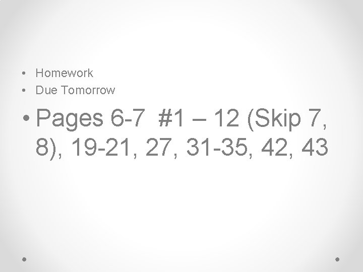  • Homework • Due Tomorrow • Pages 6 -7 #1 – 12 (Skip