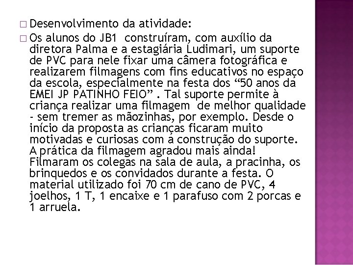 � Desenvolvimento da atividade: � Os alunos do JB 1 construíram, com auxílio da