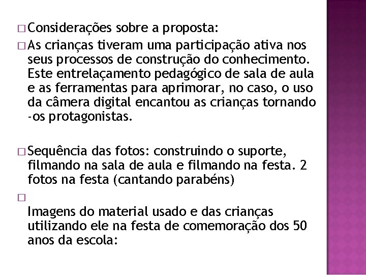 � Considerações sobre a proposta: � As crianças tiveram uma participação ativa nos seus