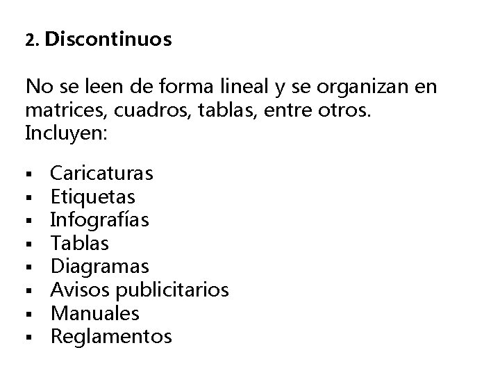 2. Discontinuos No se leen de forma lineal y se organizan en matrices, cuadros,