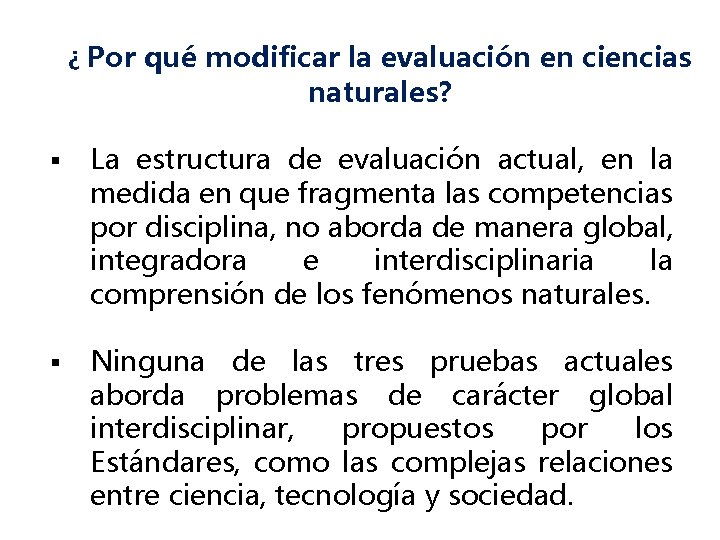¿ Por qué modificar la evaluación en ciencias naturales? § La estructura de evaluación