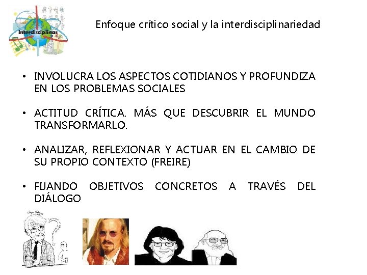 Enfoque crítico social y la interdisciplinariedad • INVOLUCRA LOS ASPECTOS COTIDIANOS Y PROFUNDIZA EN