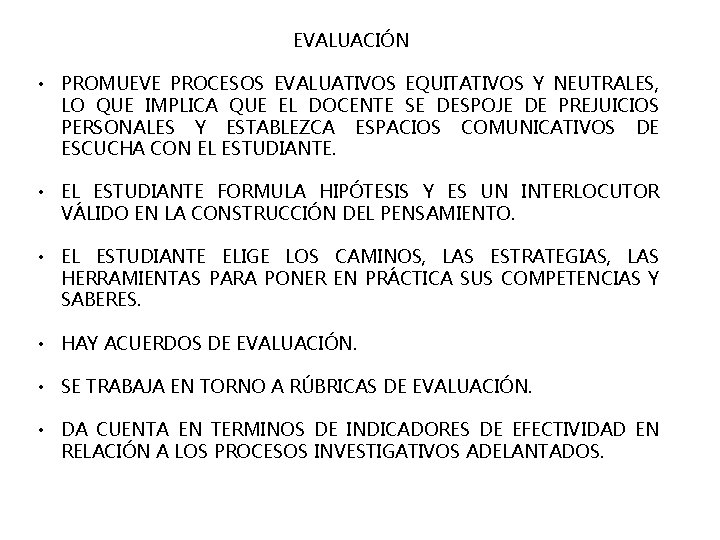 EVALUACIÓN • PROMUEVE PROCESOS EVALUATIVOS EQUITATIVOS Y NEUTRALES, LO QUE IMPLICA QUE EL DOCENTE