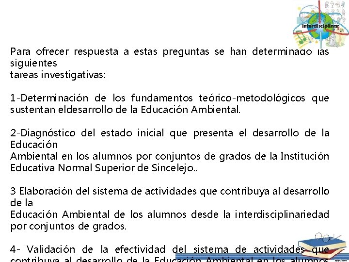 Para ofrecer respuesta a estas preguntas se han determinado las siguientes tareas investigativas: 1