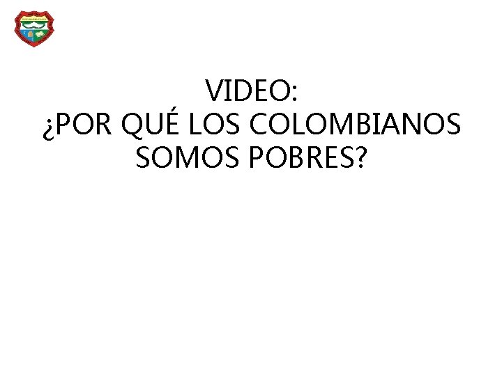 VIDEO: ¿POR QUÉ LOS COLOMBIANOS SOMOS POBRES? 