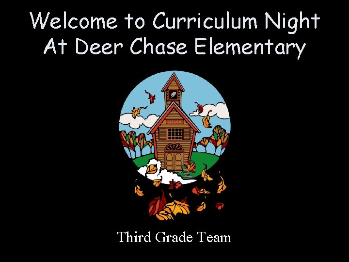 Welcome to Curriculum Night At Deer Chase Elementary Third Grade Team 