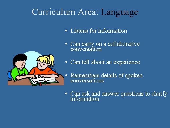 Curriculum Area: Language • Listens for information • Can carry on a collaborative conversation