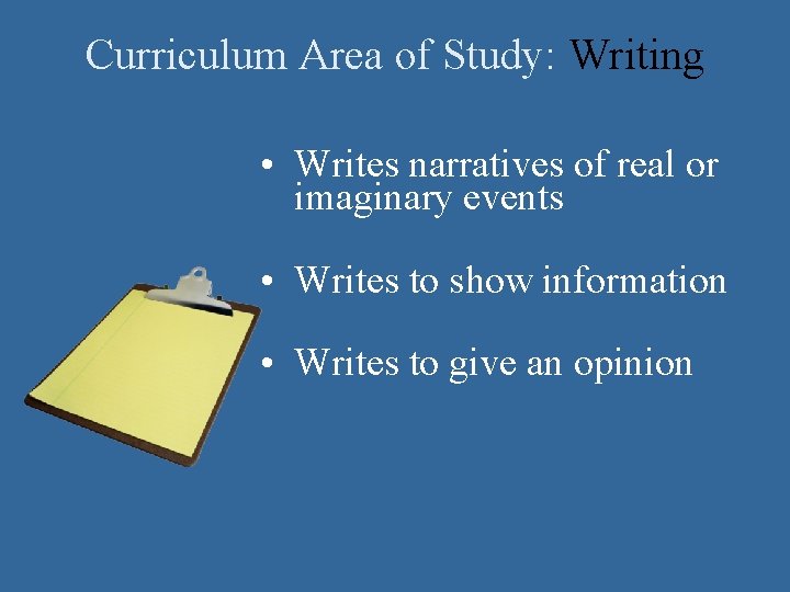 Curriculum Area of Study: Writing • Writes narratives of real or imaginary events •
