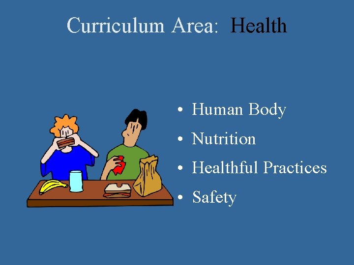 Curriculum Area: Health • Human Body • Nutrition • Healthful Practices • Safety 