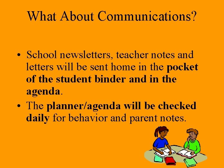 What About Communications? • School newsletters, teacher notes and letters will be sent home