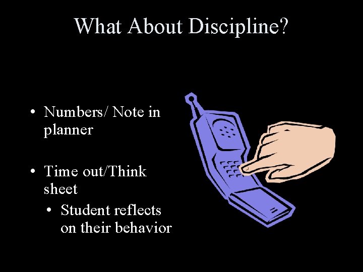 What About Discipline? • Numbers/ Note in planner • Time out/Think sheet • Student