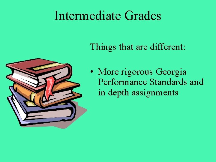 Intermediate Grades Things that are different: • More rigorous Georgia Performance Standards and in