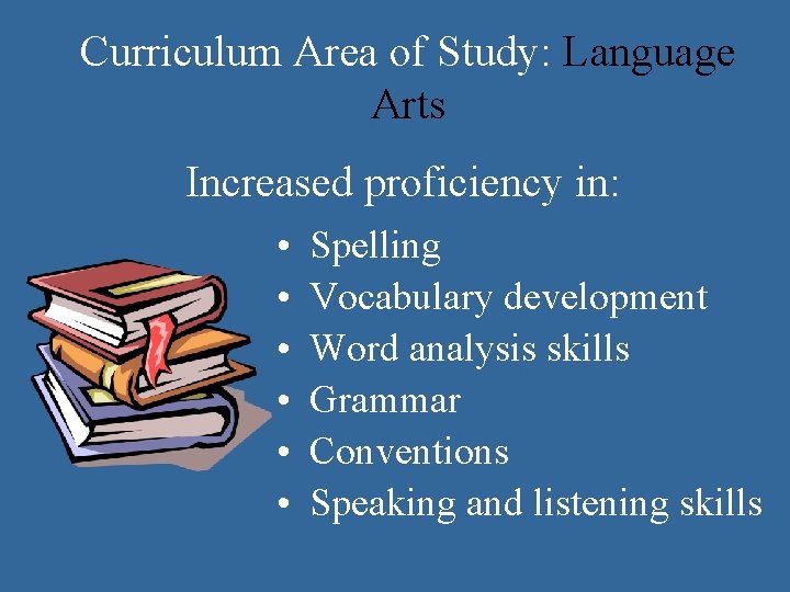 Curriculum Area of Study: Language Arts Increased proficiency in: • • • Spelling Vocabulary