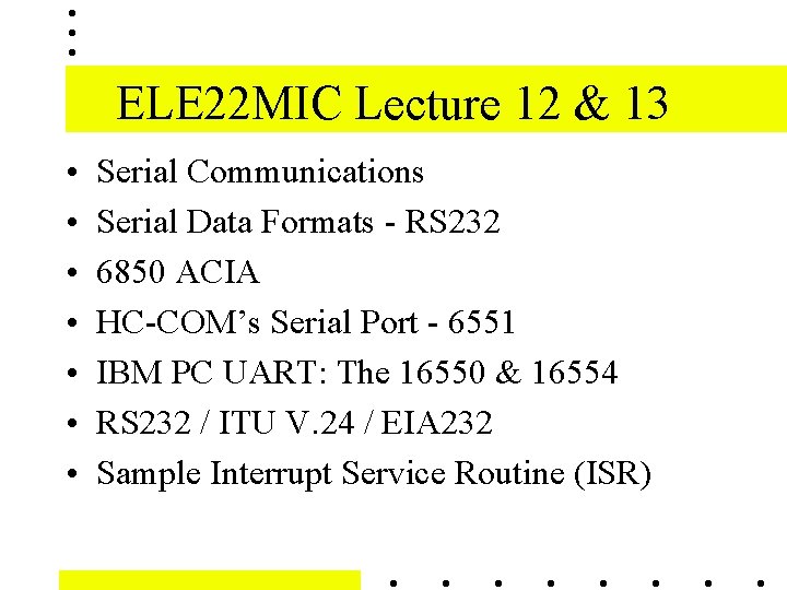 ELE 22 MIC Lecture 12 & 13 • • Serial Communications Serial Data Formats