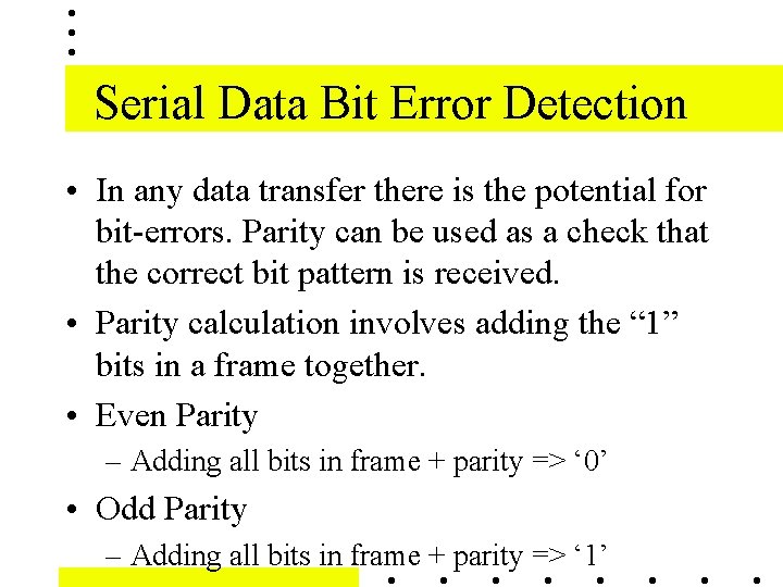 Serial Data Bit Error Detection • In any data transfer there is the potential