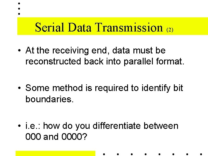 Serial Data Transmission (2) • At the receiving end, data must be reconstructed back
