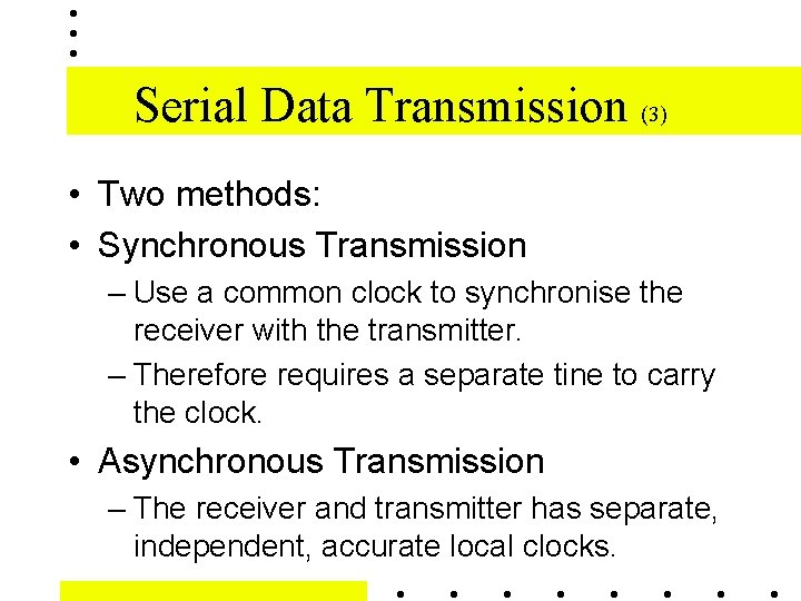 Serial Data Transmission (3) • Two methods: • Synchronous Transmission – Use a common