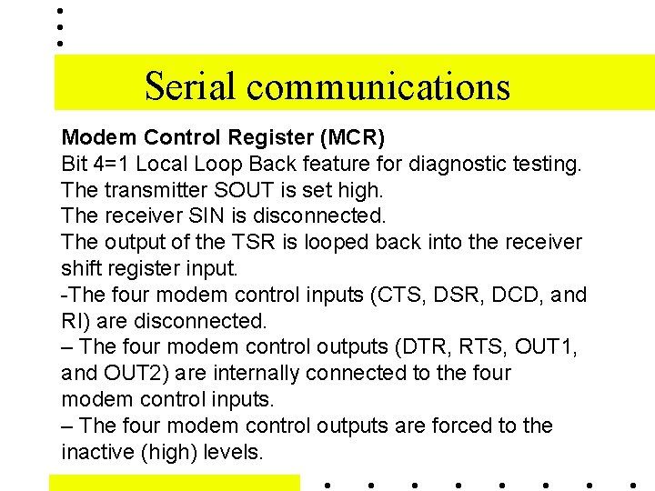 Serial communications Modem Control Register (MCR) Bit 4=1 Local Loop Back feature for diagnostic