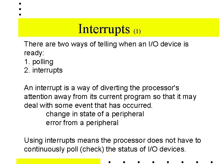 Interrupts (1) There are two ways of telling when an I/O device is ready: