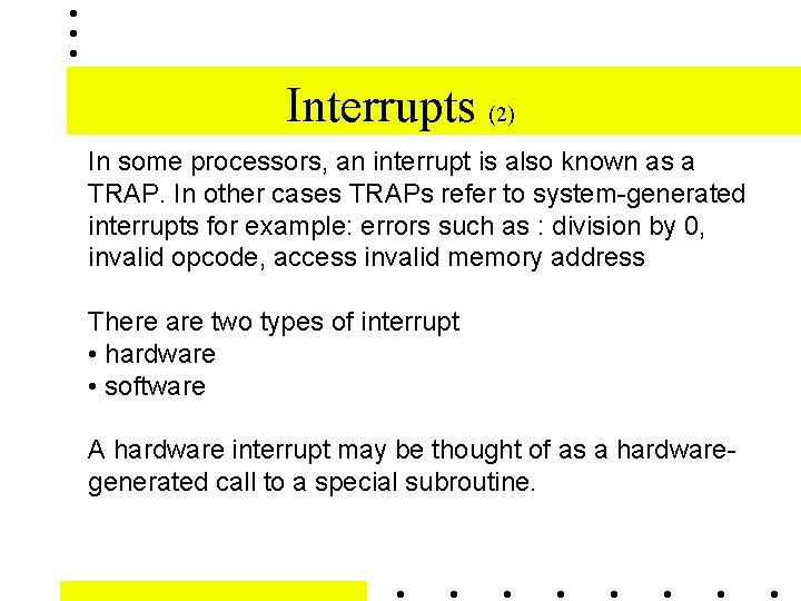 Interrupts (2) In some processors, an interrupt is also known as a TRAP. In