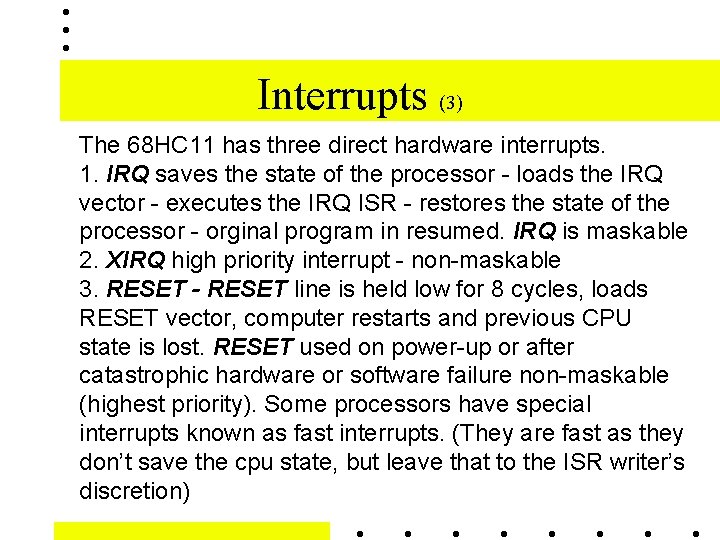 Interrupts (3) The 68 HC 11 has three direct hardware interrupts. 1. IRQ saves