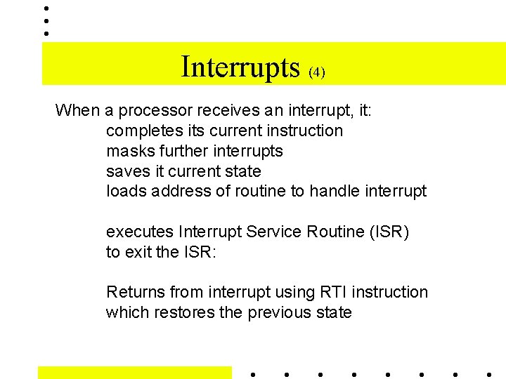 Interrupts (4) When a processor receives an interrupt, it: completes its current instruction masks
