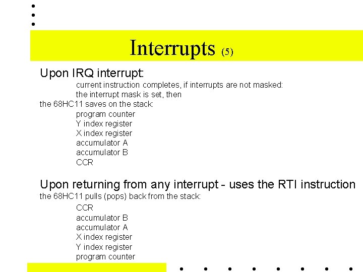 Interrupts (5) Upon IRQ interrupt: current instruction completes, if interrupts are not masked: the