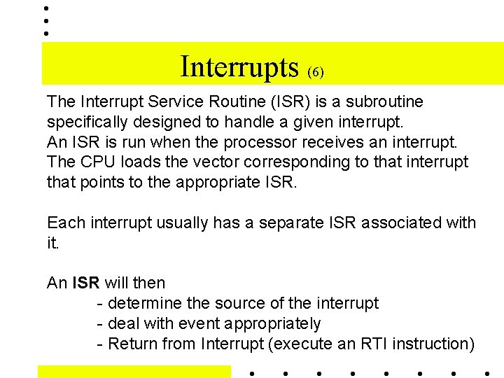 Interrupts (6) The Interrupt Service Routine (ISR) is a subroutine specifically designed to handle