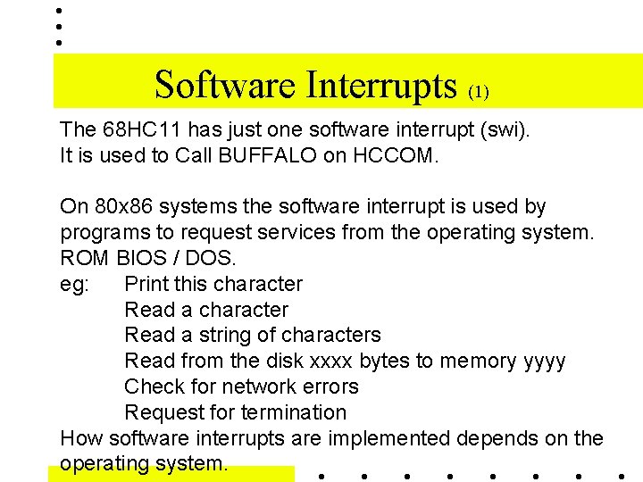 Software Interrupts (1) The 68 HC 11 has just one software interrupt (swi). It