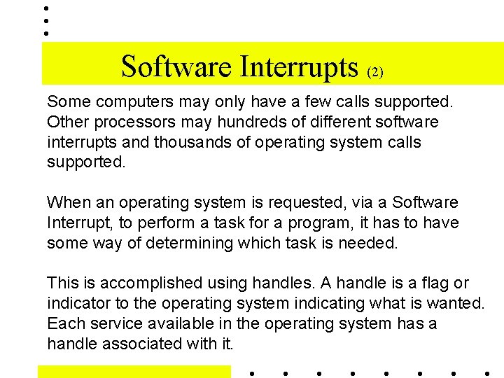 Software Interrupts (2) Some computers may only have a few calls supported. Other processors