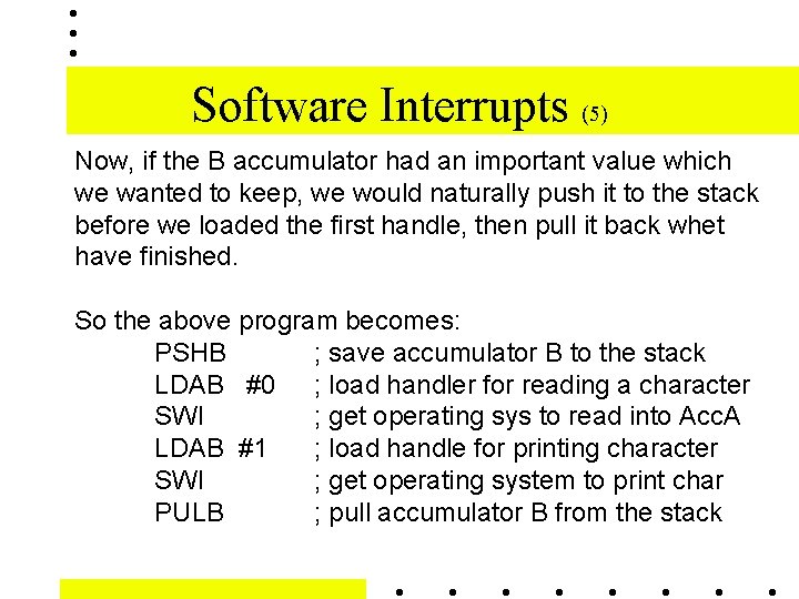 Software Interrupts (5) Now, if the B accumulator had an important value which we