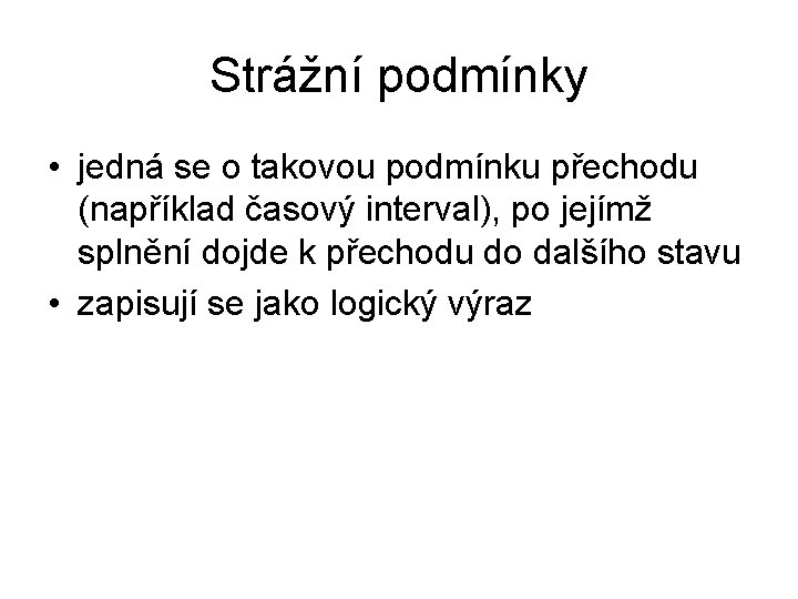 Strážní podmínky • jedná se o takovou podmínku přechodu (například časový interval), po jejímž