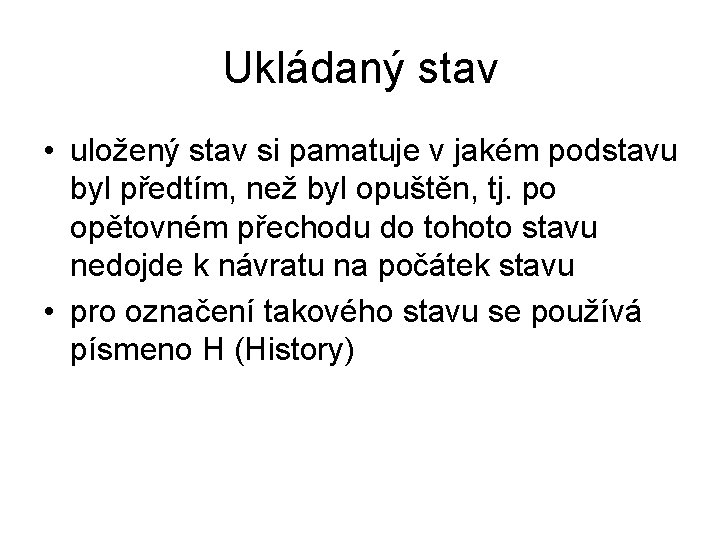 Ukládaný stav • uložený stav si pamatuje v jakém podstavu byl předtím, než byl