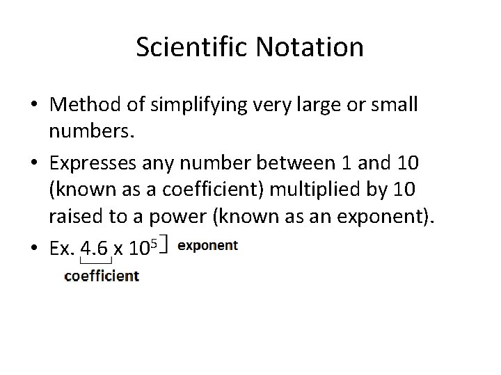 Scientific Notation • Method of simplifying very large or small numbers. • Expresses any