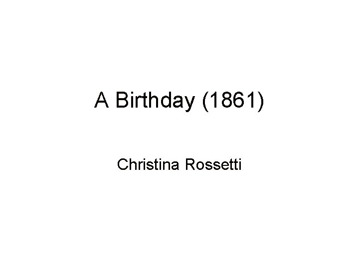 A Birthday (1861) Christina Rossetti 