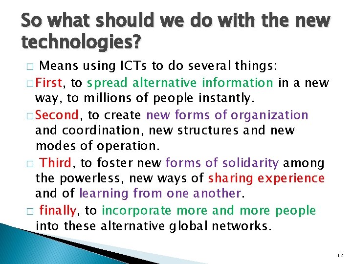 So what should we do with the new technologies? Means using ICTs to do So what should we do with the new technologies? Means using ICTs to do
