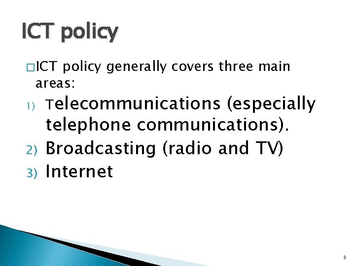 ICT policy � ICT policy generally covers three main areas: 1) 2) 3) Telecommunications ICT policy � ICT policy generally covers three main areas: 1) 2) 3) Telecommunications
