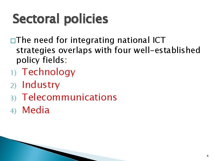 Sectoral policies � The need for integrating national ICT strategies overlaps with four well-established Sectoral policies � The need for integrating national ICT strategies overlaps with four well-established