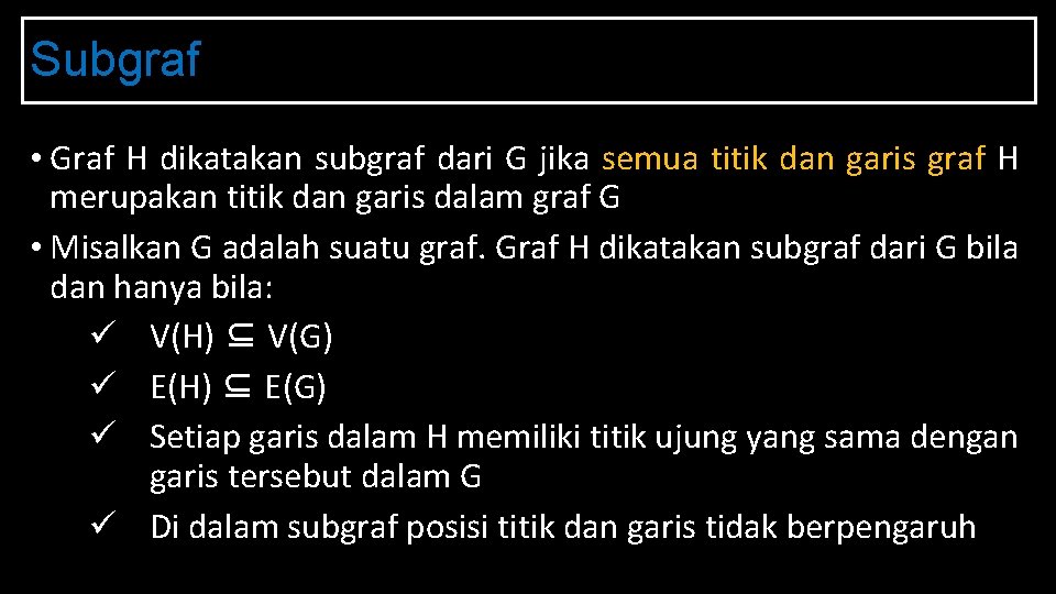 Subgraf • Graf H dikatakan subgraf dari G jika semua titik dan garis graf