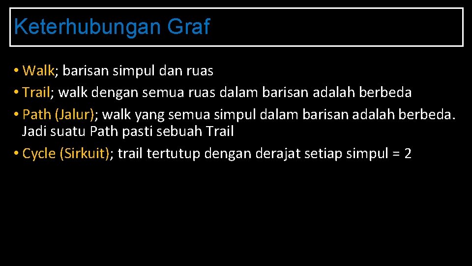 Keterhubungan Graf • Walk; barisan simpul dan ruas • Trail; walk dengan semua ruas