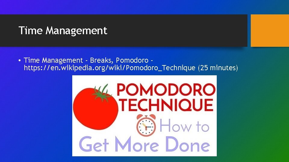 Time Management • Time Management - Breaks, Pomodoro https: //en. wikipedia. org/wiki/Pomodoro_Technique (25 minutes)