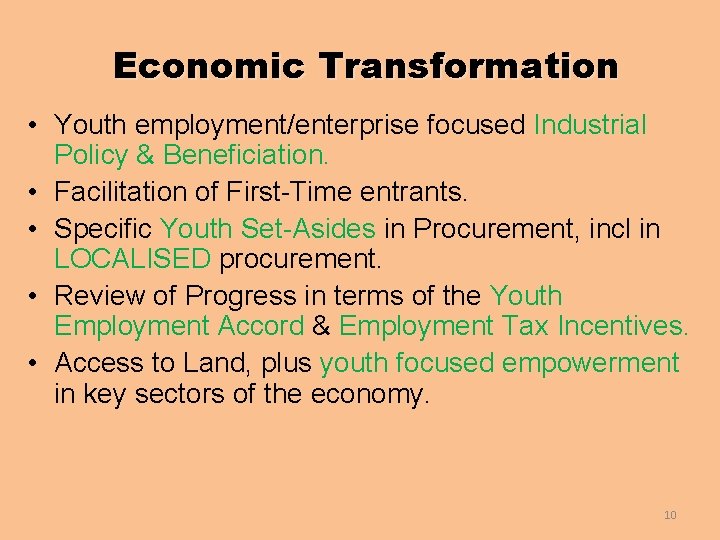 Economic Transformation • Youth employment/enterprise focused Industrial Policy & Beneficiation. • Facilitation of First-Time