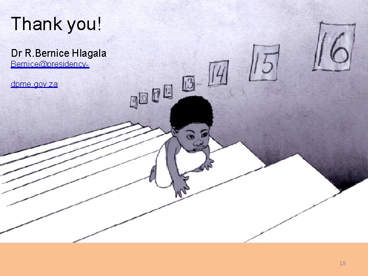 Thank you! Thank You Dr R. Bernice Hlagala Bernice@presidencydpme. gov. za 18 